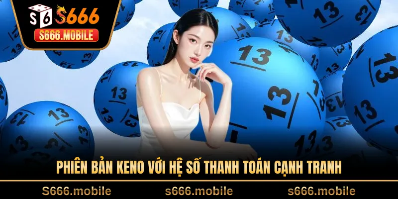 Phiên bản Keno với hệ số thanh toán cạnh tranh